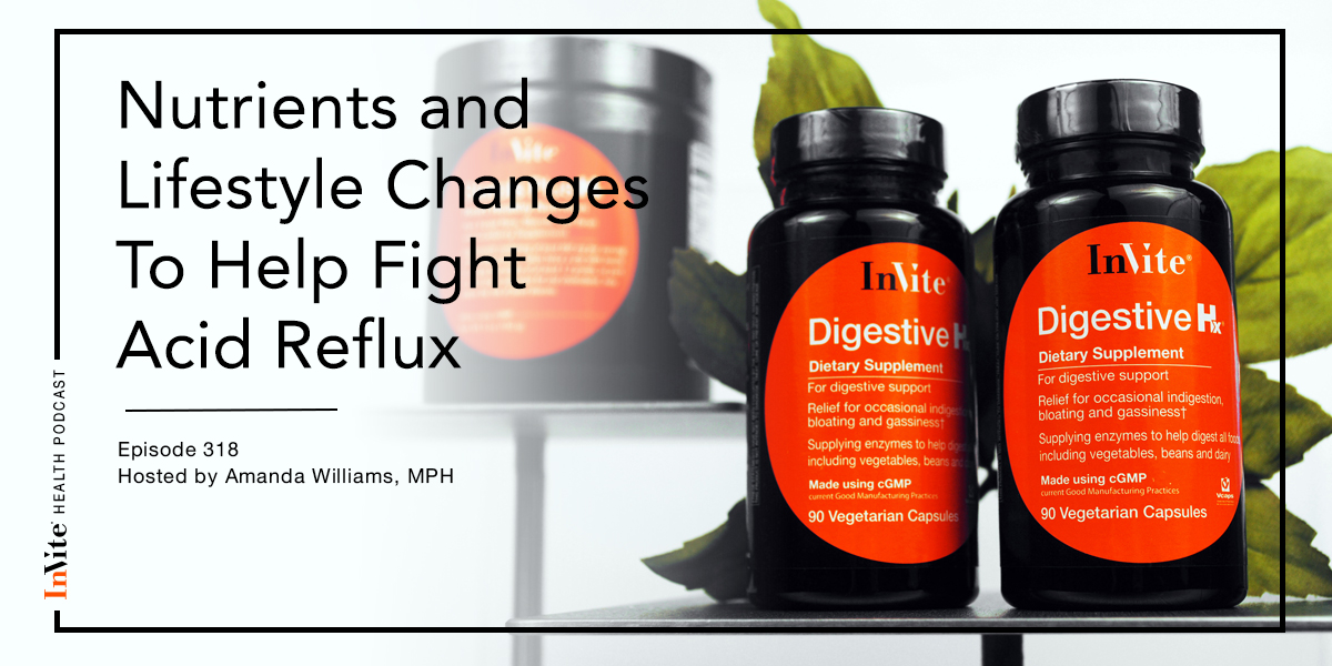 Nutrients and Lifestyle Changes To Help Fight Acid Reflux – InVite Health Podcast, Episode 318