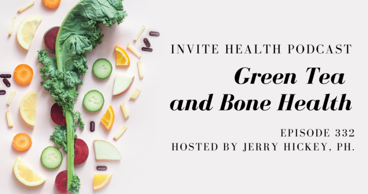 Green Tea and Bone Health – InVite Health Podcast, Episode 332