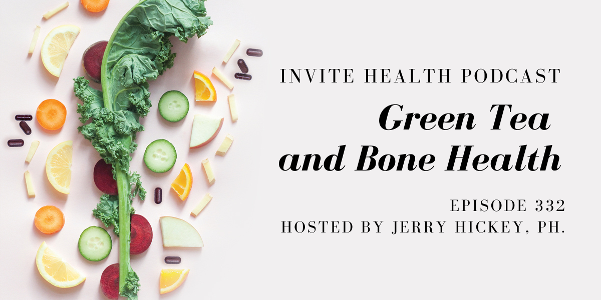 Green Tea and Bone Health – InVite Health Podcast, Episode 332