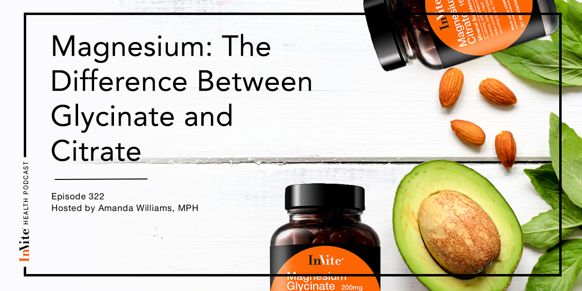 Magnesium Spotlight: The Difference Between Citrate and Glycinate – InVite Health Podcast, Episode 322
