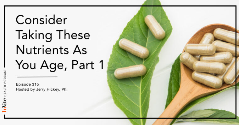 Consider Taking These Nutrients As You Age, Part 1 – InVite Health Podcast, Episode 315