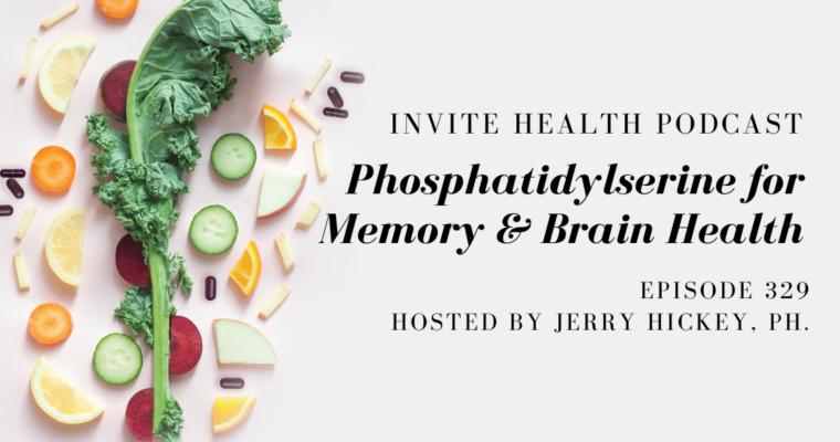Phosphatidylserine for Memory and Brain Health – InVite Health Podcast, Episode 329