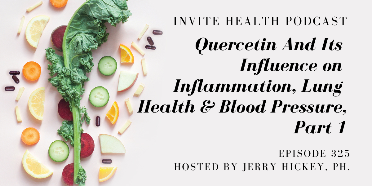 Quercetin And It’s Influence on Inflammation, Lung Health & Blood Pressure, Part 1 – InVite Health Podcast, Episode 325