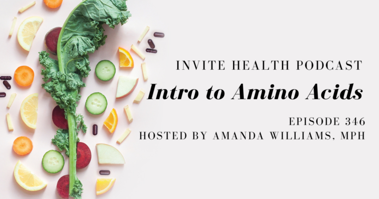 Intro to Amino Acids – InVite Health Podcast, Episode 346