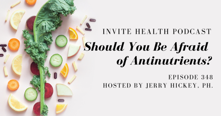 Should You Be Afraid of Antinutrients? – InVite Health Podcast, Episode 348