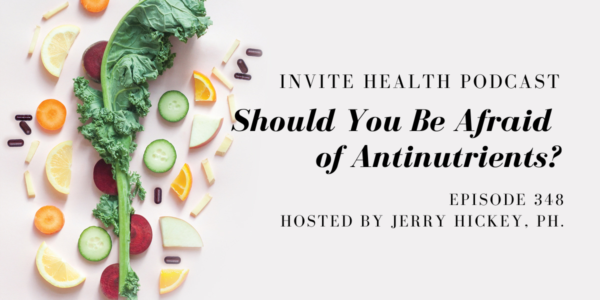 Should You Be Afraid of Antinutrients? – InVite Health Podcast, Episode 348