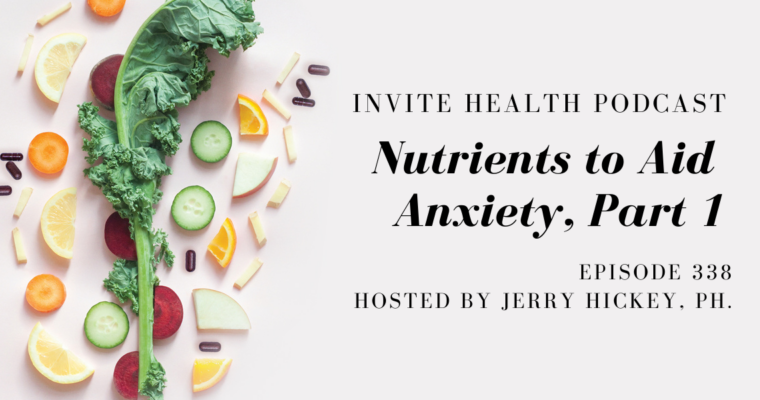 Nutrients to Aid Anxiety, Part 1 – InVite Health Podcast, Episode 338