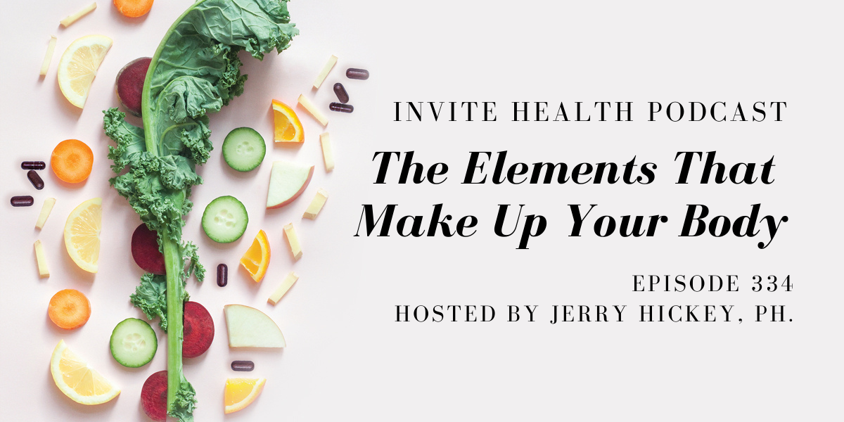 The Elements That Make Up Your Body – InVite Health Podcast, Episode 334