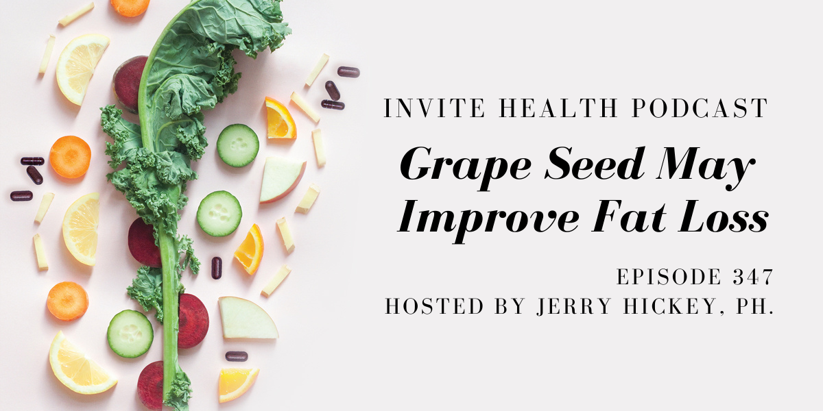 Grape Seed May Improve Fat Loss – InVite Health Podcast, Episode 347