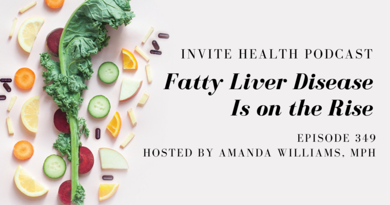 Fatty Liver Disease Is on the Rise – InVite Health Podcast, Episode 349