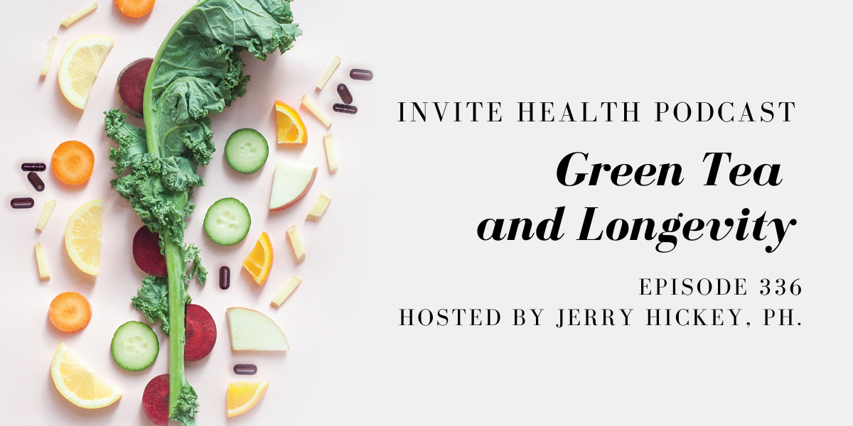 Green Tea and Longevity – InVite Health Podcast, Episode 336