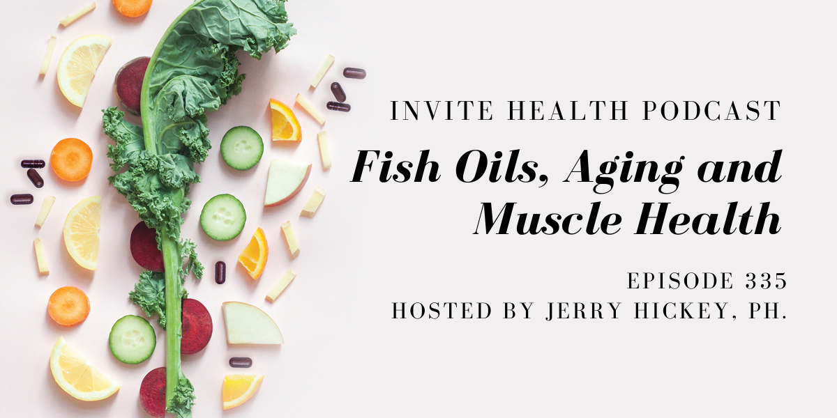 Fish Oils, Aging and Muscle Health – InVite Health Podcast, Episode 335