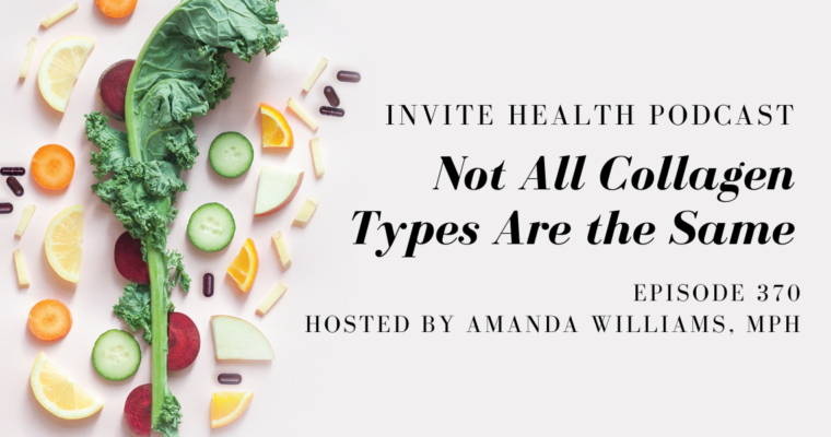 Not All Collagen Types Are the Same – InVite Health Podcast, Episode 370