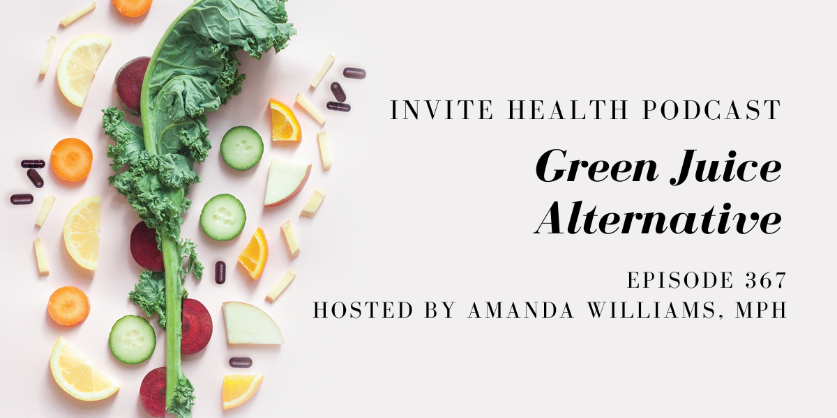 Green Juice Alternative – InVite Health Podcast, Episode 367