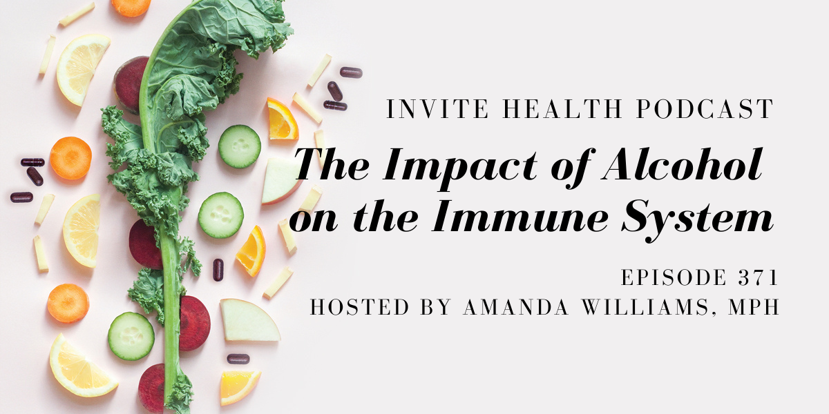 The Impact of Alcohol on the Immune System – InVite Health Podcast, Episode 371