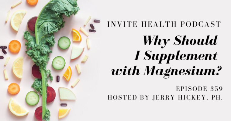 Why Should I Supplement with Magnesium? – InVite Health Podcast, Episode 359