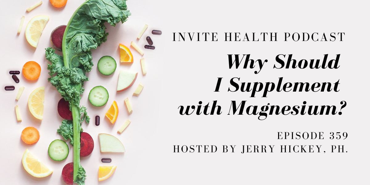 Why Should I Supplement with Magnesium? – InVite Health Podcast, Episode 359