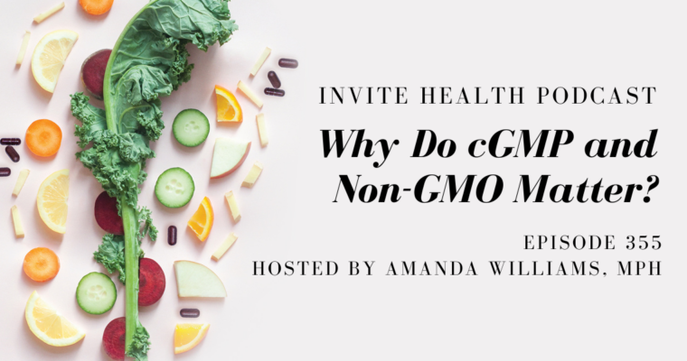 Why Do cGMP and Non-GMO Matter? – InVite Health Podcast, Episode 355