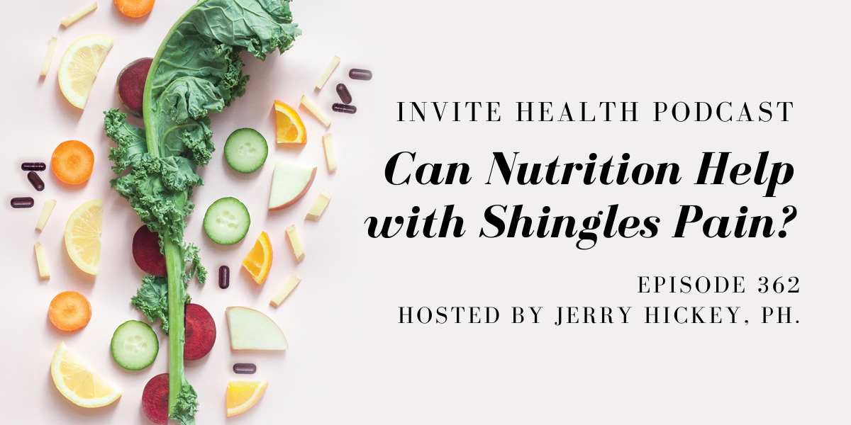 Can Nutrition Help with Shingles Pain? – InVite Health Podcast, Episode 362