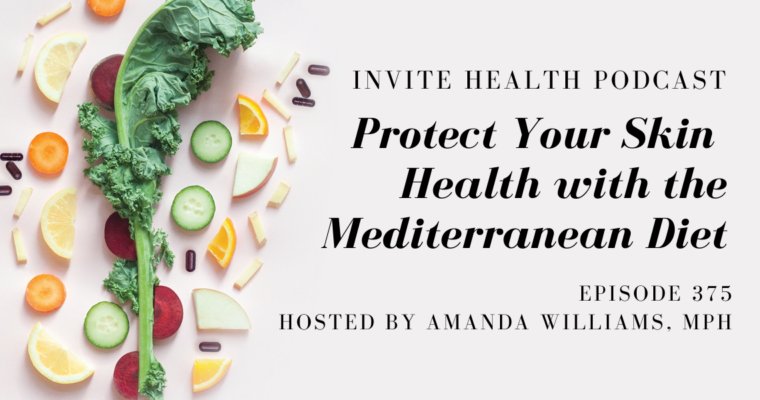 Protect Your Skin Health with the Mediterranean Diet – InVite Health Podcast, Episode 375