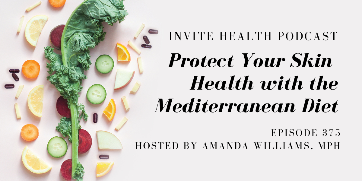 Protect Your Skin Health with the Mediterranean Diet – InVite Health Podcast, Episode 375