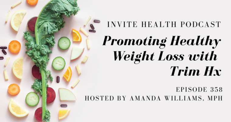 Promoting Healthy Weight Loss with Trim Hx – InVite Health Podcast, Episode 358