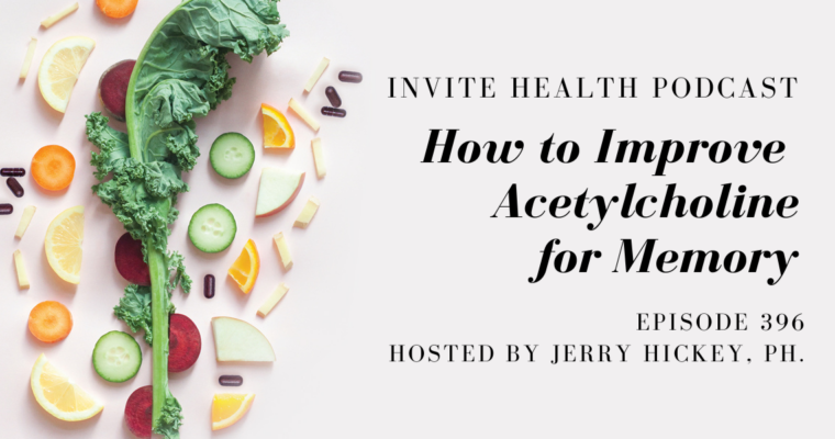 How to Improve Acetylcholine for Memory – InVite Health Podcast, Episode 396