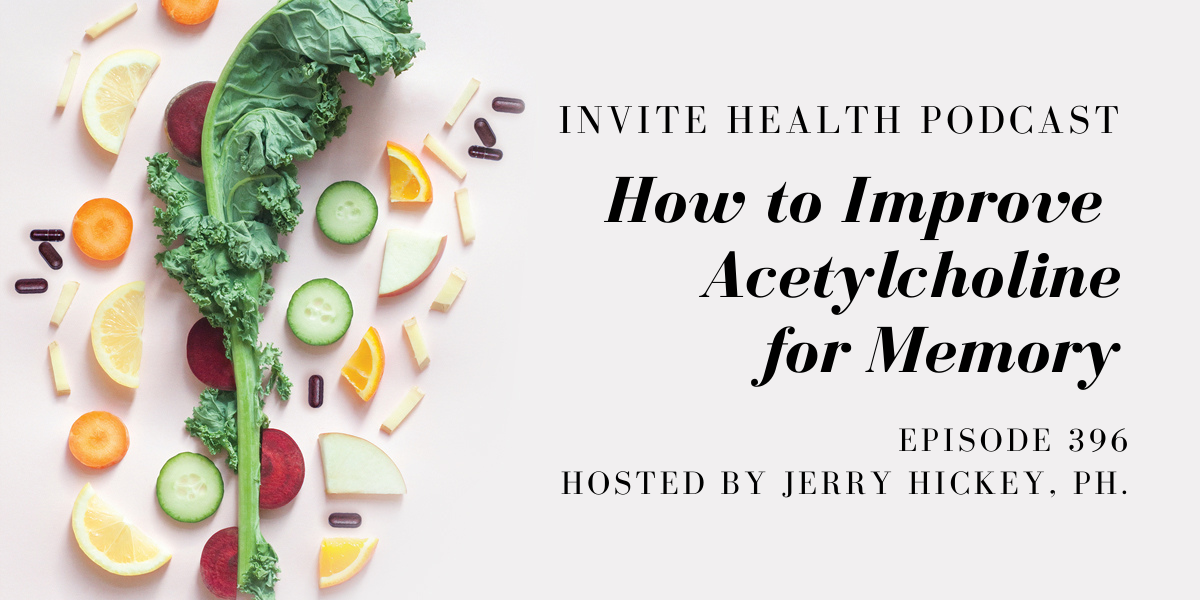 How to Improve Acetylcholine for Memory – InVite Health Podcast, Episode 396