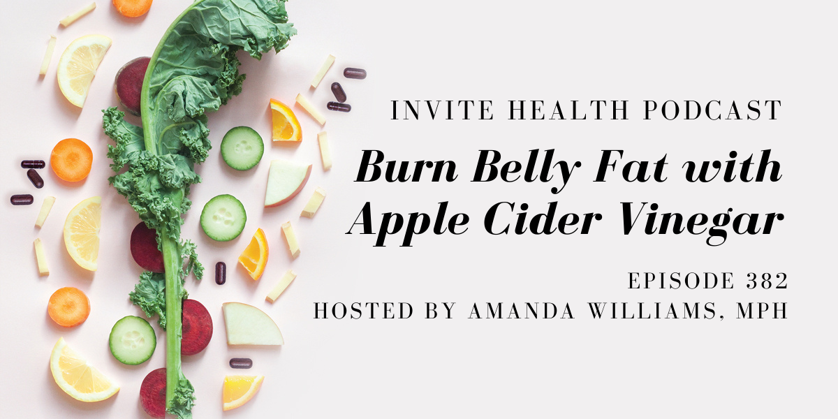 Burn Belly Fat with Apple Cider Vinegar – InVite Health Podcast, Episode 382