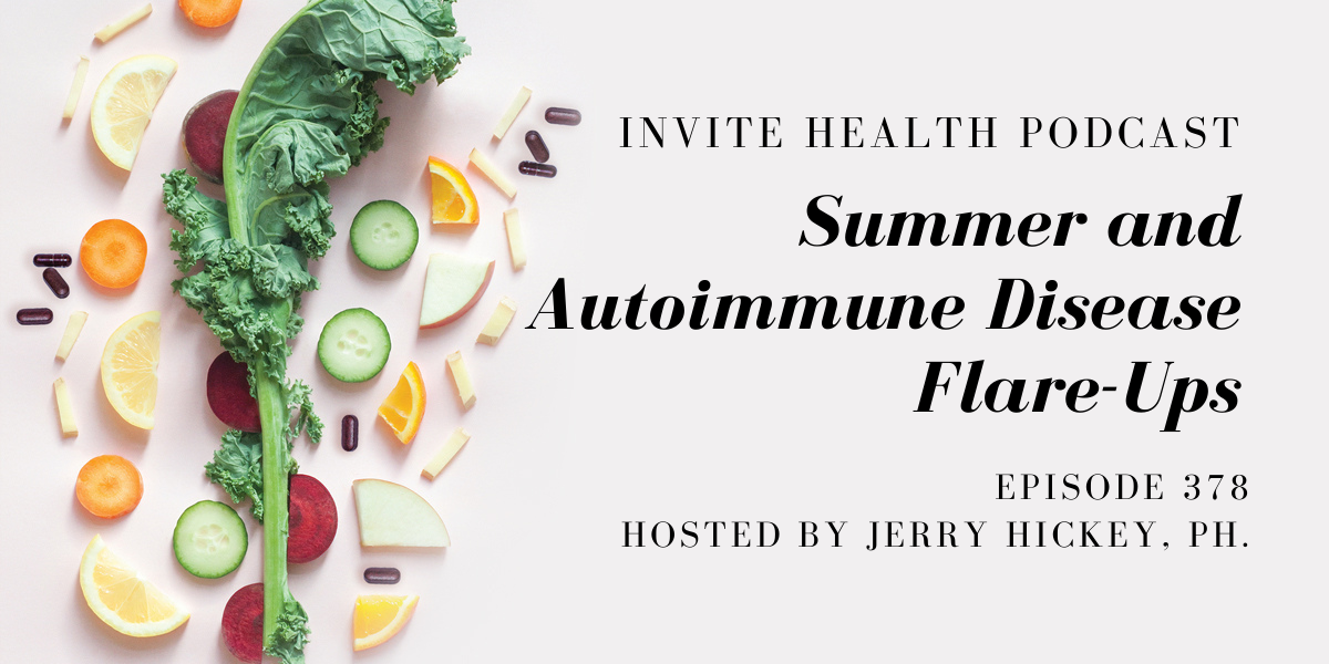 Summer and Autoimmune Disease Flare-Ups – InVite Health Podcast, Episode 378