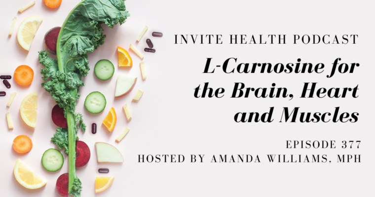 L-Carnosine for the Brain, Heart and Muscles – InVite Health Podcast, Episode 377