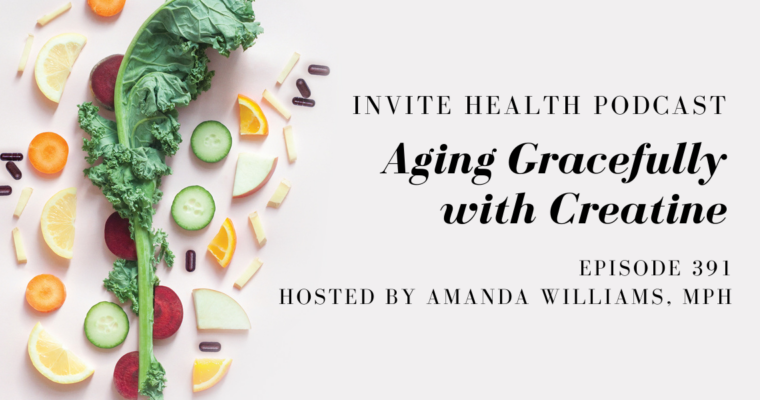 Aging Gracefully with Creatine – InVite Health Podcast, Episode 391