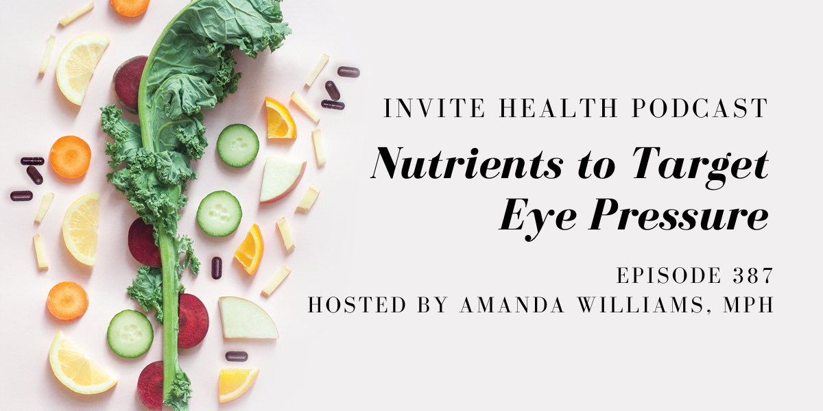 Nutrients to Target Eye Pressure – InVite Health Podcast, Episode 387