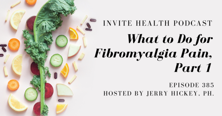 What to Do for Fibromyalgia Pain, Part 1 – InVite Health Podcast, Episode 385