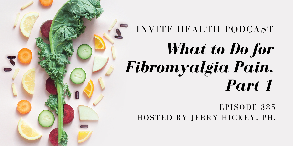 What to Do for Fibromyalgia Pain, Part 1 – InVite Health Podcast, Episode 385