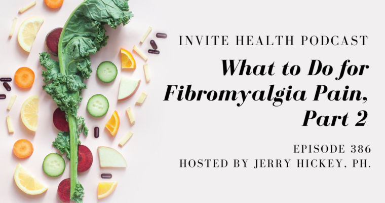 What to Do for Fibromyalgia Pain, Part 2 – InVite Health Podcast, Episode 386