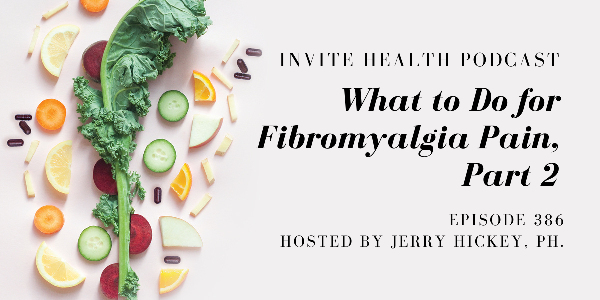 What to Do for Fibromyalgia Pain, Part 2 – InVite Health Podcast, Episode 386