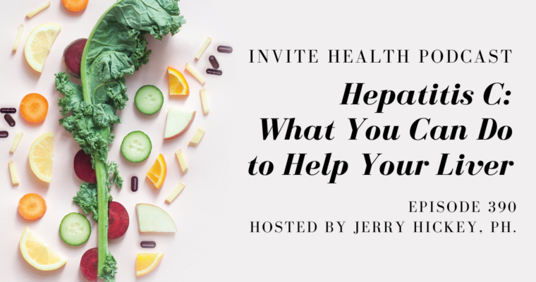 Hepatitis C: What You Can Do to Help Your Liver – InVite Health Podcast, Episode 390
