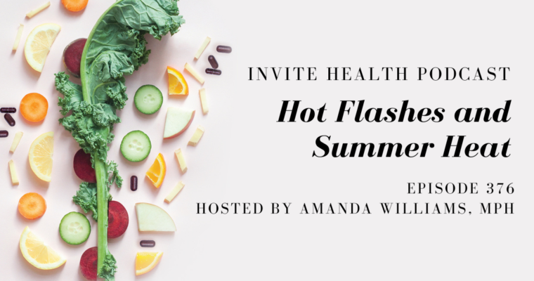 Hot Flashes and Summer Heat – InVite Health Podcast, Episode 376