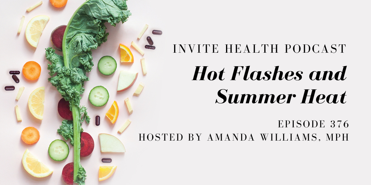 Hot Flashes and Summer Heat – InVite Health Podcast, Episode 376