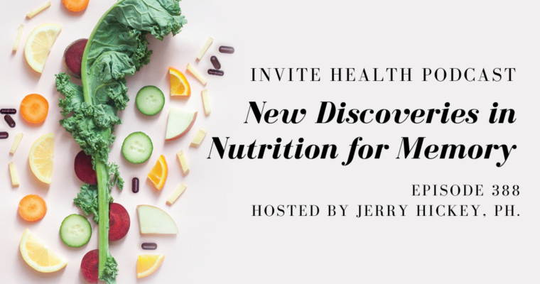 New Discoveries in Nutrition for Memory – InVite Health Podcast, Episode 388
