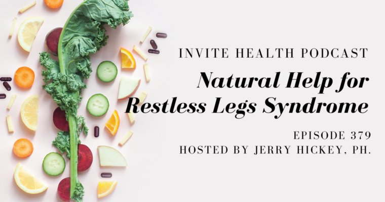 Natural Help for Restless Legs Syndrome – InVite Health Podcast, Episode 379