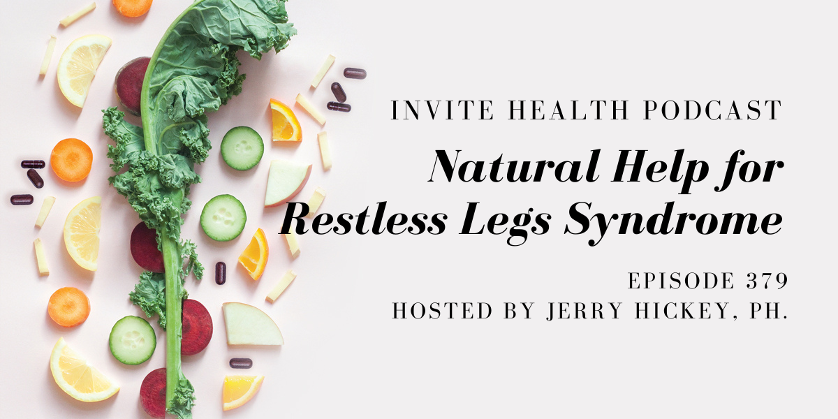 Natural Help for Restless Legs Syndrome – InVite Health Podcast, Episode 379