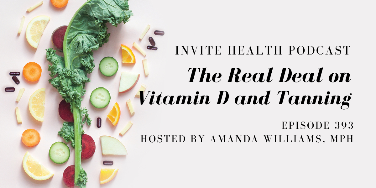 The Real Deal on Vitamin D and Tanning – InVite Health Podcast, Episode 393