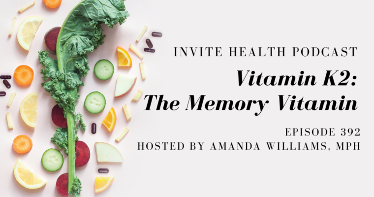 Vitamin K2: The Memory Vitamin – InVite Health Podcast, Episode 392