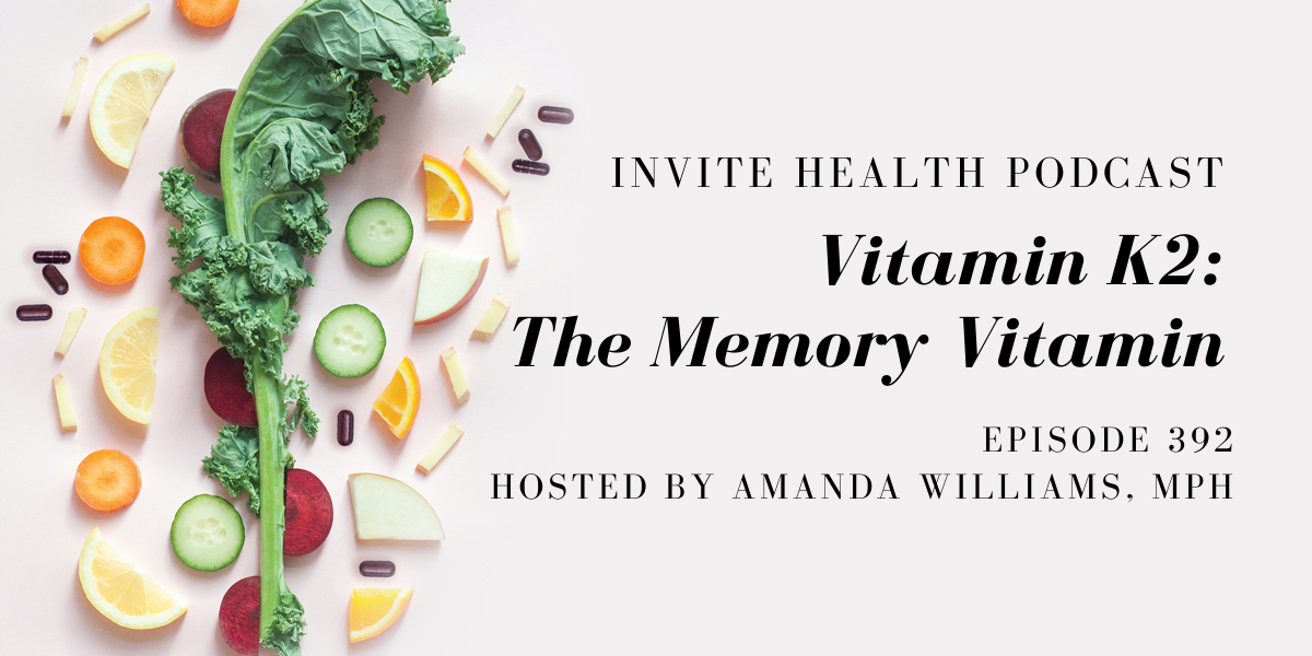 Vitamin K2: The Memory Vitamin – InVite Health Podcast, Episode 392