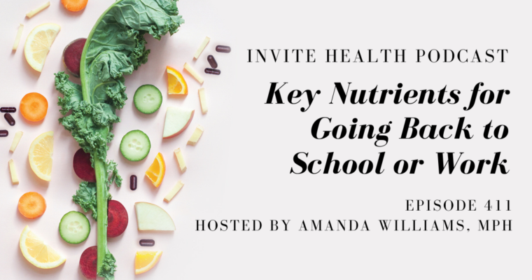 Key Nutrients for Going Back to School or Work – InVite Health Podcast, Episode 411