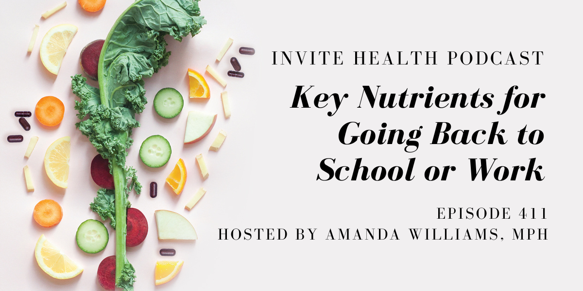 Key Nutrients for Going Back to School or Work – InVite Health Podcast, Episode 411