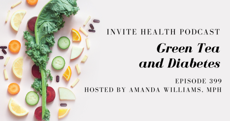 Green Tea and Diabetes – InVite Health Podcast, Episode 399