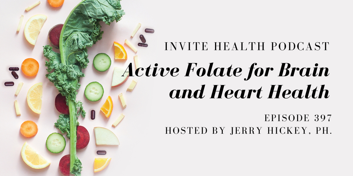 Active Folate for Brain and Heart Health – InVite Health Podcast, Episode 397